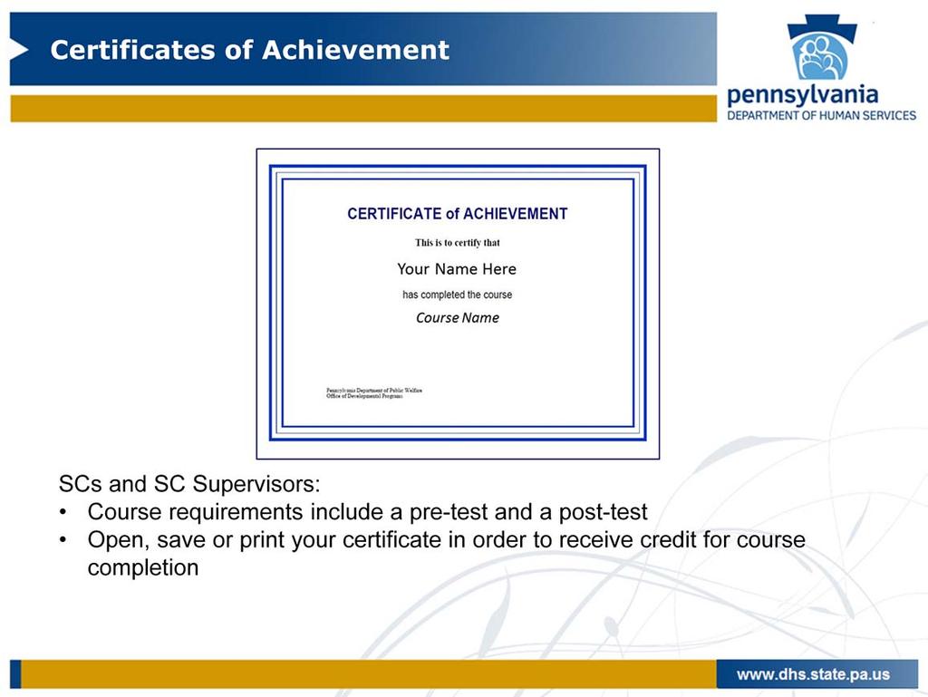 3 Certificates of Achievement will be available to Administrative Entity staff, Providers, Supports Coordinators, and SC Supervisors after completing all course requirements.