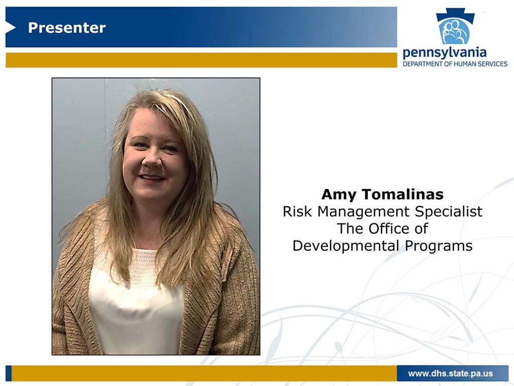 4 Hello, my name is Amy Tomalinas. I am a Risk Management Specialist with the Office of Developmental Programs and will be presenting this training.
