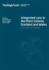 Integrated Care in UK Structural solutions and payment reforms are insufficient Need policies and governance arrangements that enable health and social care to work together Organisational stability,