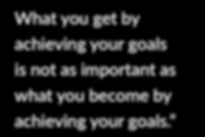 your goals is not as important as