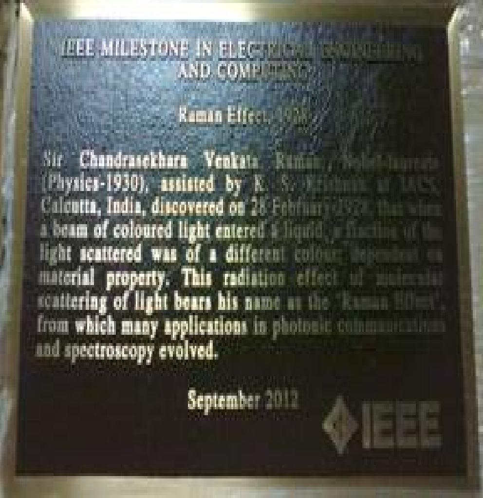 Dedication of IEEE Milestone Plaque for Sir C.V.raman: The IEEE Milestone Plaque for the "Raman Effect" by Sir C.V.Raman in 1928 was formally dedicated on 15th September 2012 at the Indian Association for the Cultivation of Science in Kolkata.