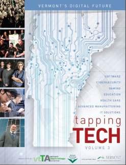 Tapping Tech - VtTA has produced three editions of Tapping Tech, a fullcolor, 36-page print and digital publication that highlights the positive impact of Vermont s