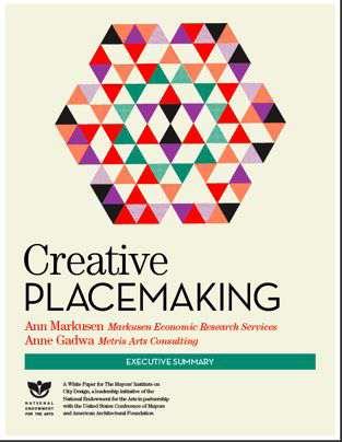 CREATIVE PLACEMAKING -- NEA SETS STAGE 2010 white paper for The Mayor s Institute on City Design published by Ann Markusen and Anne Gadwa Creative placemaking engages partners from