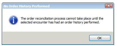 No Order History Performed Warning If you are trying to perform an Admission, Discharge, or Transfer/Daily Medication Reconciliation and this window pops up, it means no one has Documented Medication
