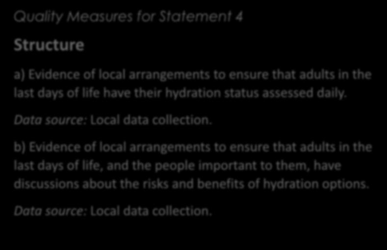 NICE Quality Standard (QS144) for last days of life Quality Measures Quality Measures for Statement 4 Structure a) Evidence of local arrangements to ensure that adults in the last days of life have