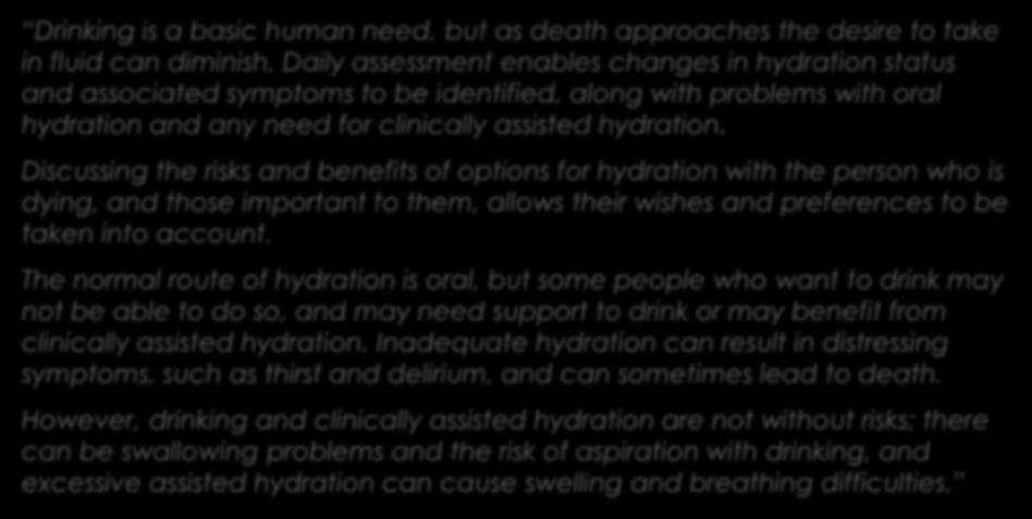 NICE Quality Standard (QS144) for last days of life Statement 4 - Rationale Drinking is a basic human need, but as death approaches the desire to take in fluid can diminish.