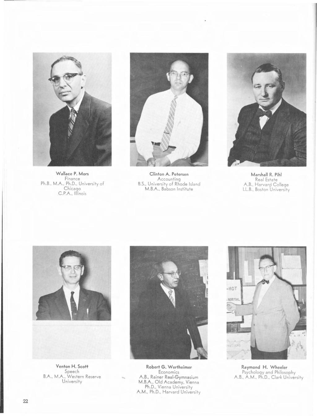 Wallace P. Mors Finance Ph.B., M.A, Ph.D., University of Chicago c.p.a., Illinois Clinton A. Petersen Accounting B.S., University of Rhode Island M.B.A, Babson Institute Marshall R.