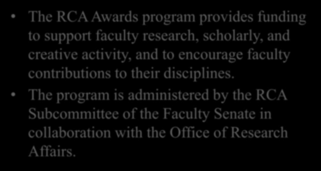The RCA Program The RCA Awards program provides funding to support faculty research, scholarly, and creative activity, and to encourage faculty