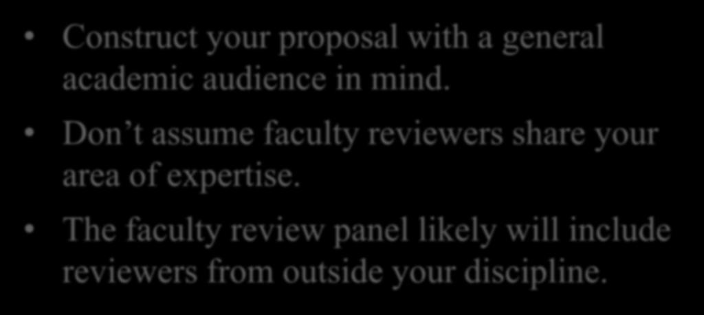 Application Tips Construct your proposal with a general academic audience in mind.