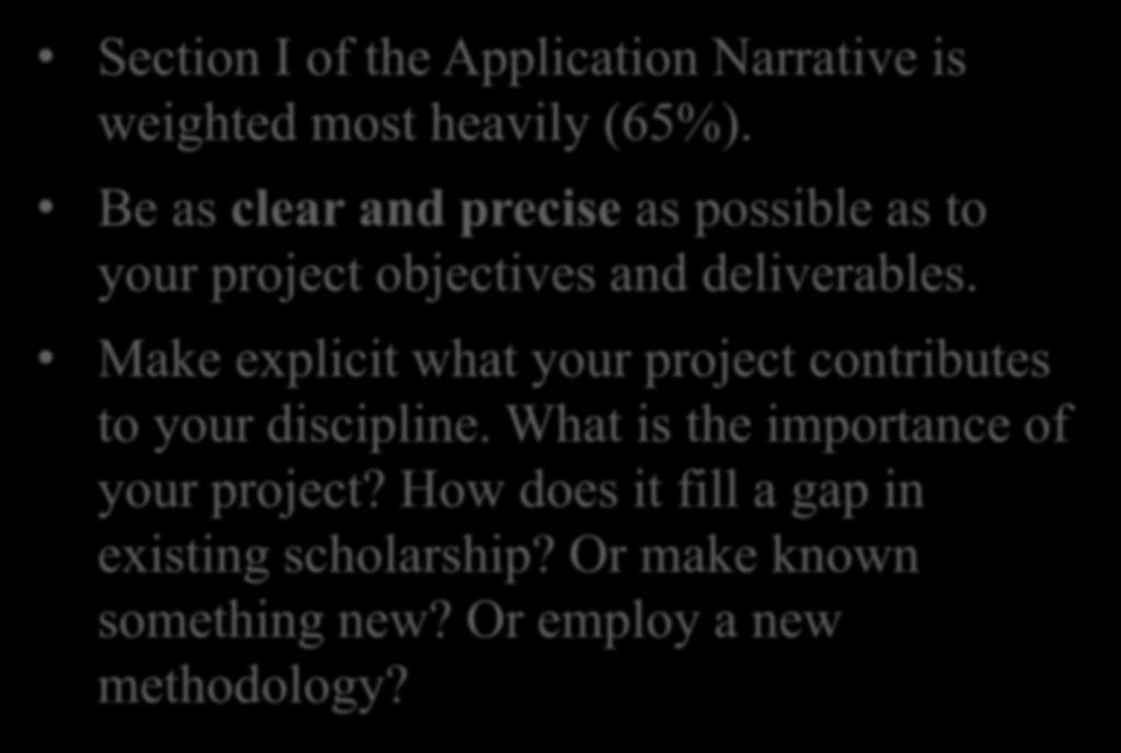 Application Tips Section I of the Application Narrative is weighted most heavily (65%). Be as clear and precise as possible as to your project objectives and deliverables.