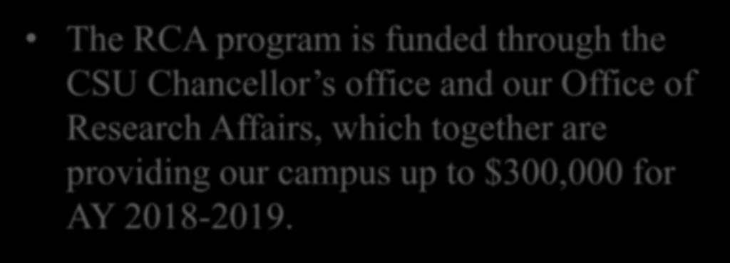 The RCA Program The RCA program is funded through the CSU Chancellor s office and our Office