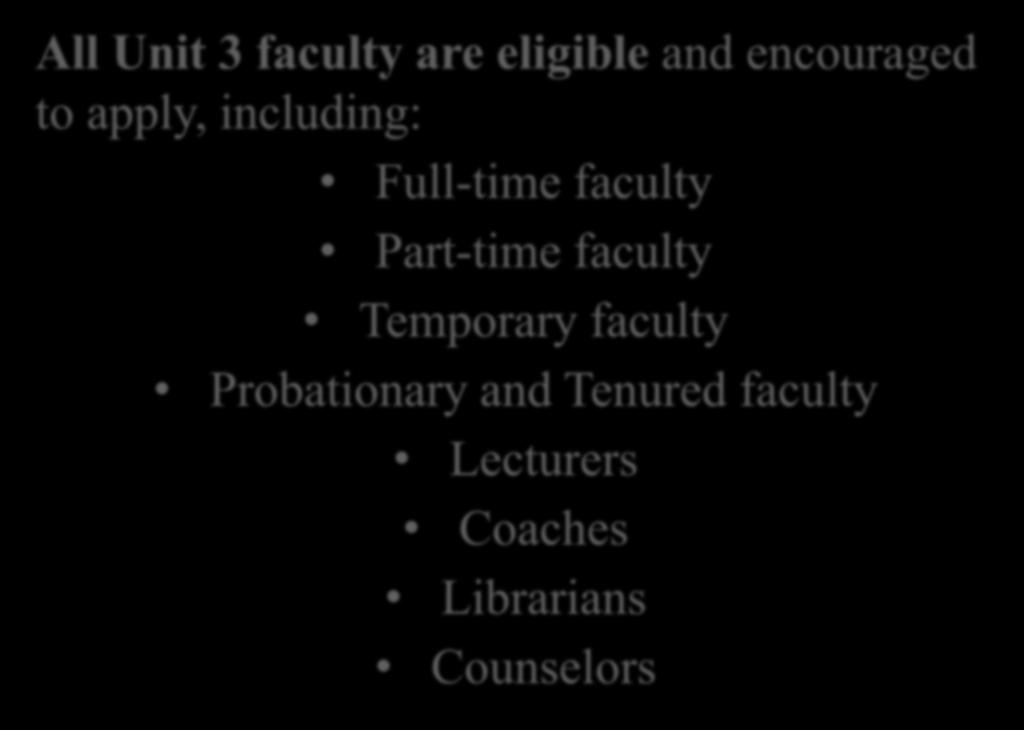 Eligibility All Unit 3 faculty are eligible and encouraged to apply, including: Full-time faculty