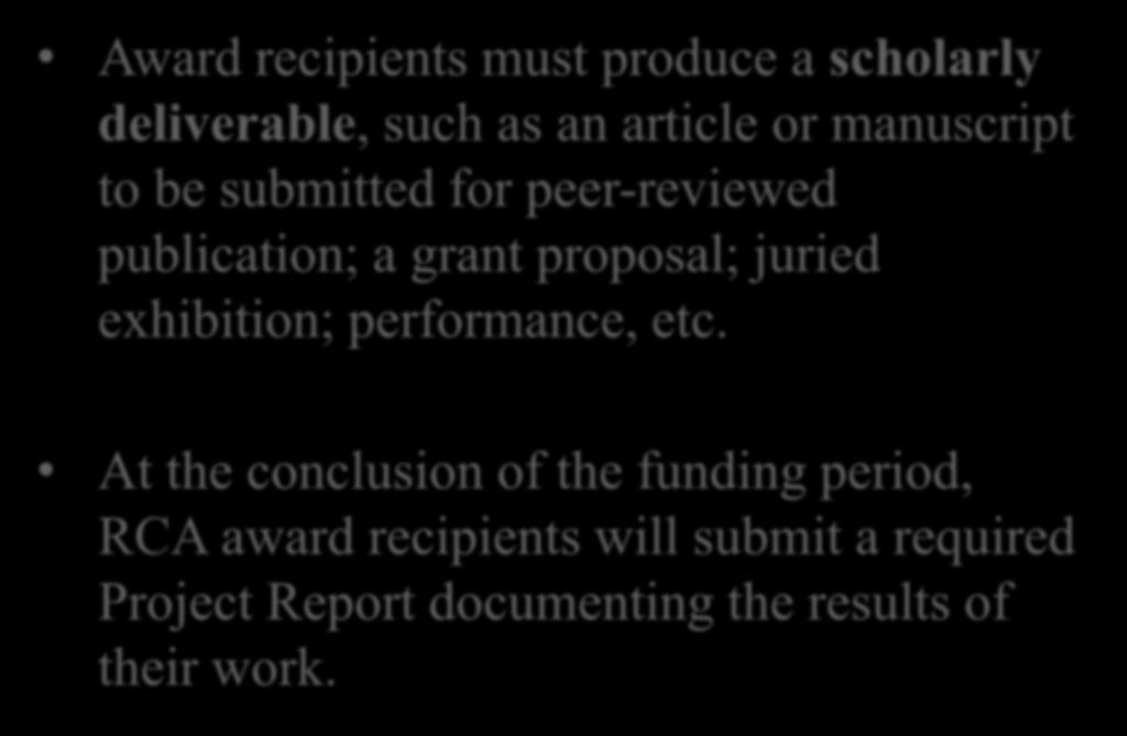 Eligible Projects Award recipients must produce a scholarly deliverable, such as an article or manuscript to be submitted for peer-reviewed publication; a grant proposal;