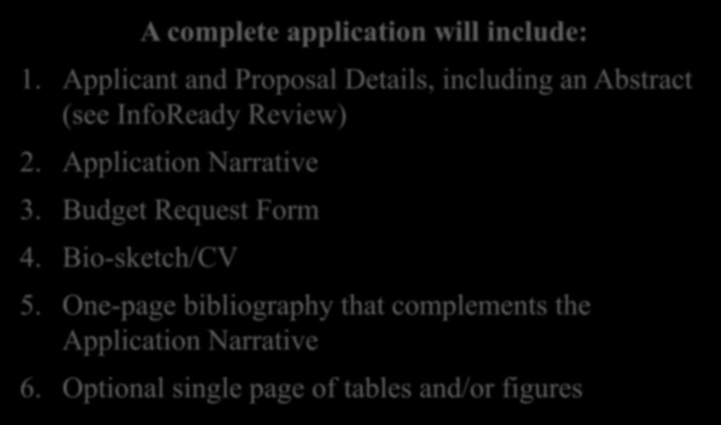 The Application A complete application will include: 1. Applicant and Proposal Details, including an Abstract (see InfoReady Review) 2.