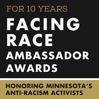 Facing Race: Changing the Narrative The Saint Paul & Minnesota Community Foundations are seeking nominations for two awards to be given to two individuals or organizations working to eliminate racism