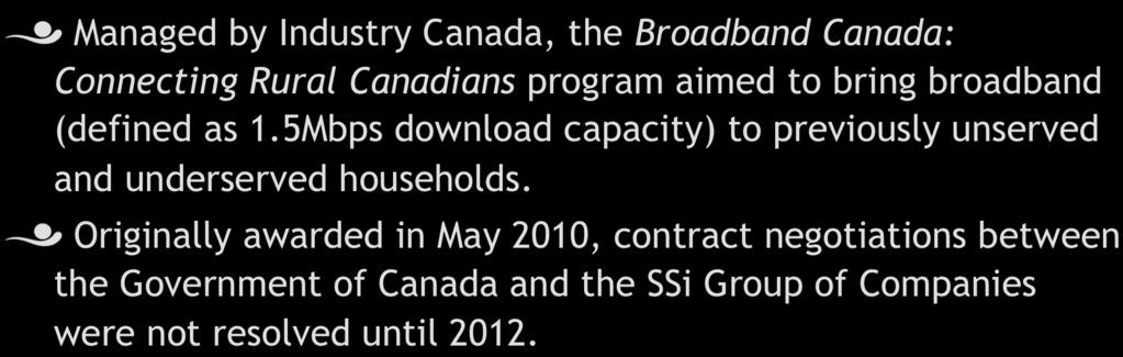 Broadband Canada Program! Managed by Industry Canada, the Broadband Canada: Connecting Rural Canadians program aimed to bring broadband (defined as 1.