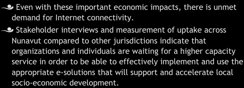 Socioeconomic Impact! Even with these important economic impacts, there is unmet demand for Internet connectivity.