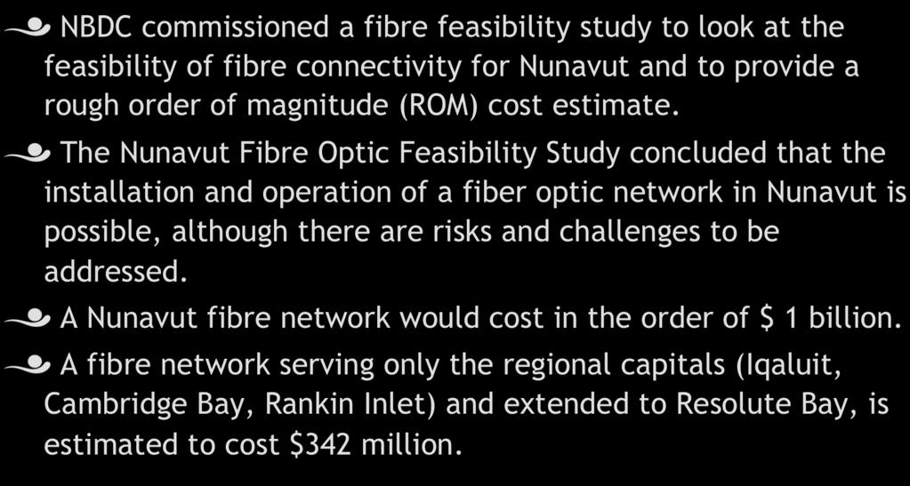 Fibre Feasibility Study! NBDC commissioned a fibre feasibility study to look at the feasibility of fibre connectivity for Nunavut and to provide a rough order of magnitude (ROM) cost estimate.