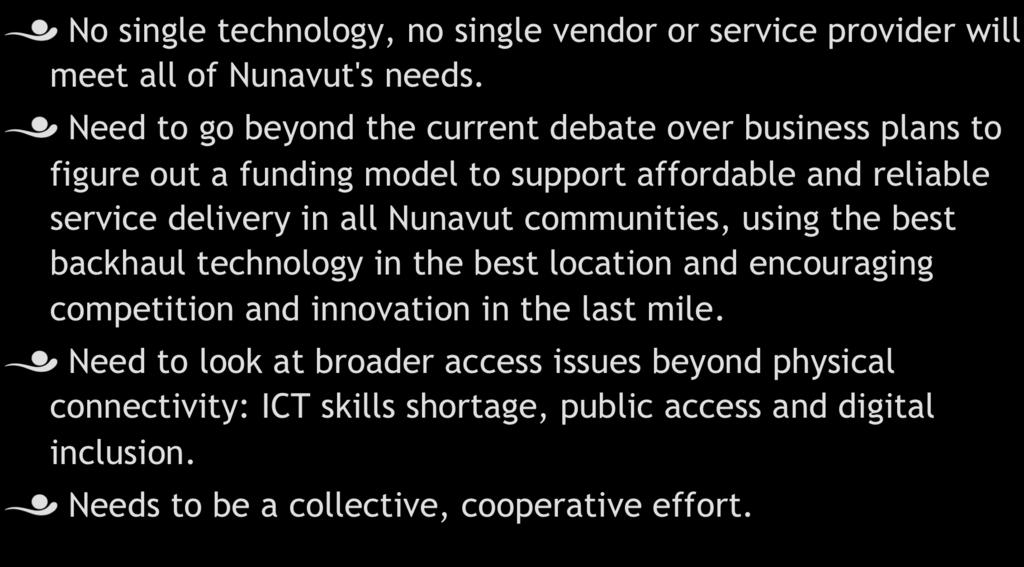 2012 Nunavut ICT Summit! No single technology, no single vendor or service provider will meet all of Nunavut's needs.