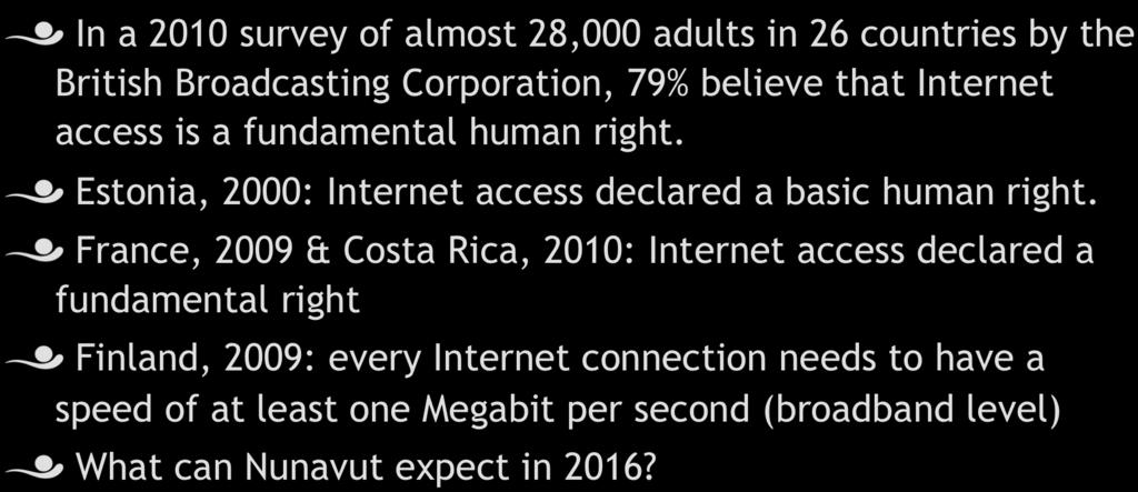 Final thought! In a 2010 survey of almost 28,000 adults in 26 countries by the British Broadcasting Corporation, 79% believe that Internet access is a fundamental human right.