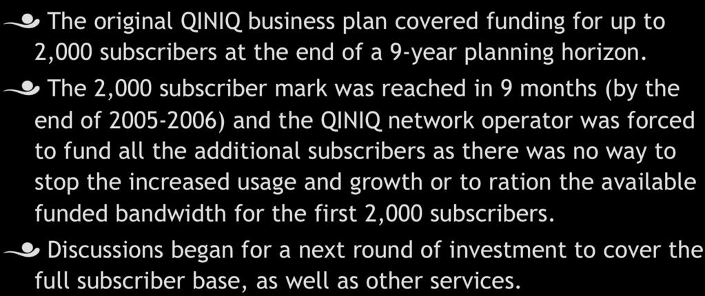 Qiniq Network! The original QINIQ business plan covered funding for up to 2,000 subscribers at the end of a 9-year planning horizon.