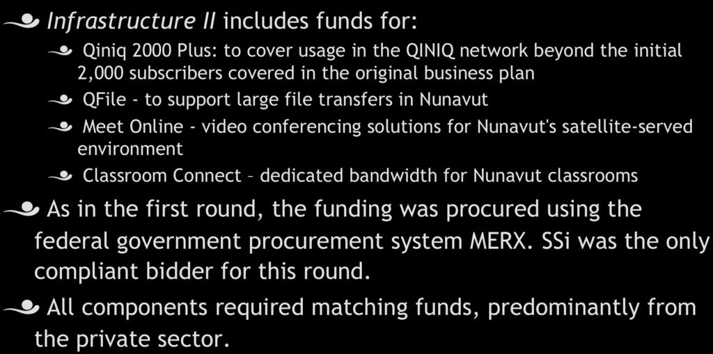 Infrastructure II! Infrastructure II includes funds for:! Qiniq 2000 Plus: to cover usage in the QINIQ network beyond the initial 2,000 subscribers covered in the original business plan!