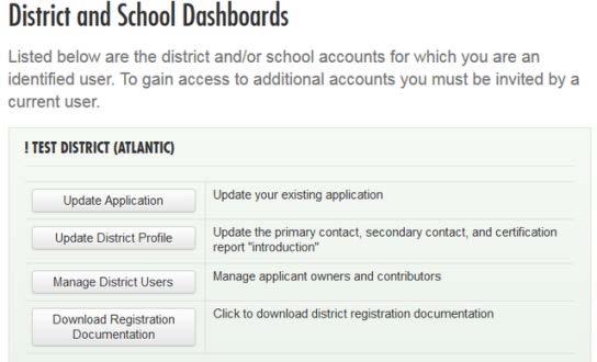 District and School Dashboard This is where you can access your application, update your profile, add users, and view registration documentation In order to have access to a dashboard