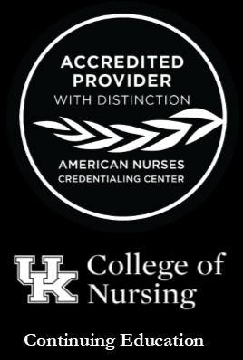 Accreditation The University of Kentucky, College of Nursing is accredited as a provider of continuing nursing education by the American Nurses Credentialing Center s Commission on Accreditation