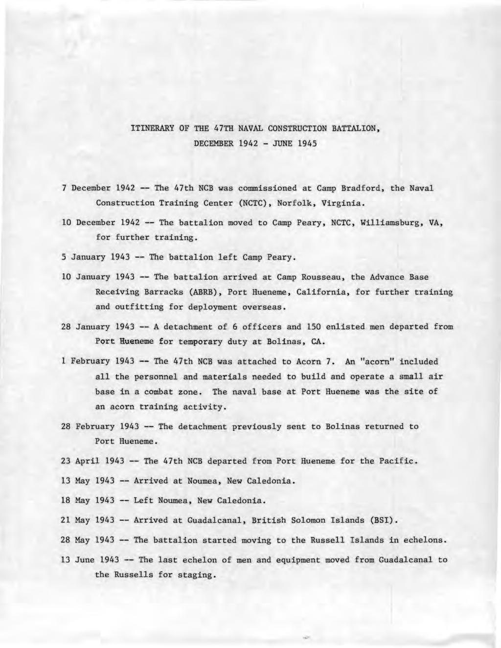 ITINERARY OF THE 47TH NAVAL CONSTRUCTION BATTALION, DECEMBER 1942 - JUNE 1945 7 December 1942 -- The 47th NCB was commissioned at Camp Bradford, the Naval Construction Training Center (NCTC),