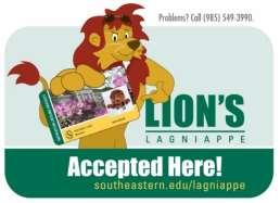 Campus Card Operations LION S LAGNIAPPE Student ID becomes a debit card No activation fees Off campus use at select retailers Easy account management Balances rollover How To Open A Lion s Lagniappe