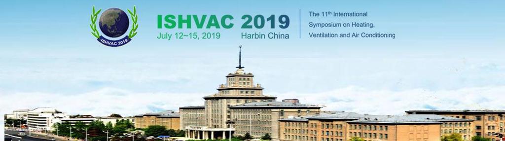 ISHVAC 2019 The 11 th International Symposium on Heating, Ventilation and Air Conditioning July 12 - July 15, 2019 Harbin, China INVITATION The International Symposium on Heating, Ventilation and Air