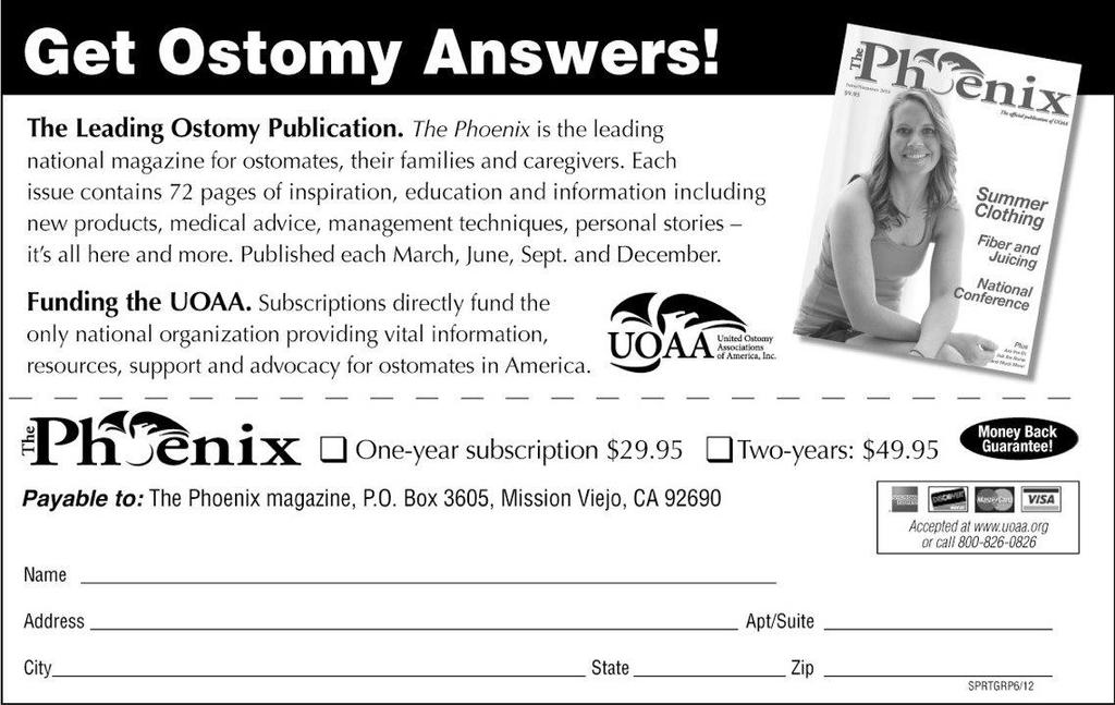 T H E P H O E N I X M A G A Z I N E Providing Answers for Ostomy Questions Topics addressed in each issue of The Phoenix Magazine include: * Advice from medical professionals * New ostomy products *