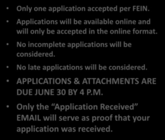 The Basics Only one application accepted per FEIN. Applications will be available online and will only be accepted in the online format. No incomplete applications will be considered.