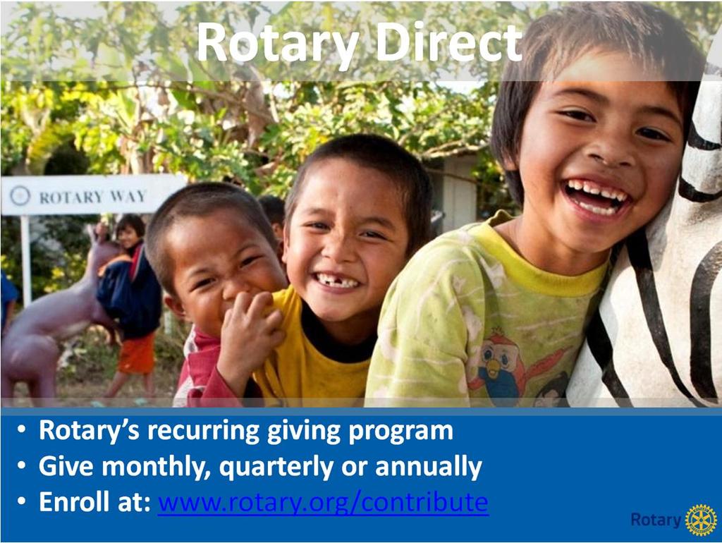 Rotary Direct, Rotary s recurring giving program, is a great way to join the PHS in a safe, secure and easy way.