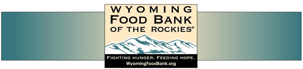 Dear Food Program Coordinator: Thank you for your interest in Wyoming Food Bank of the Rockies and joining us to meet our mission of Fighting Hunger and Feeding Hope through our food distribution