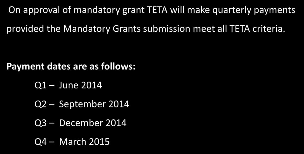Quarterly Payments On approval of mandatory grant TETA will make quarterly payments provided the Mandatory Grants