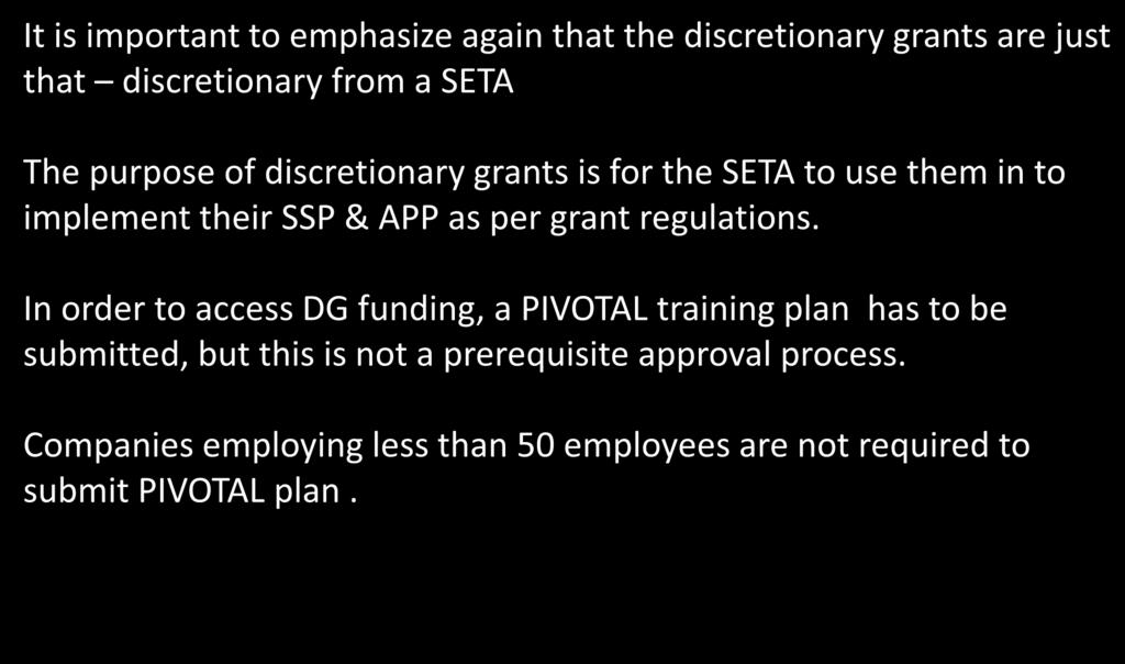 Discretionary Grants It is important to emphasize again that the discretionary grants are just that discretionary from a SETA The purpose of discretionary grants is for the SETA to use them in to