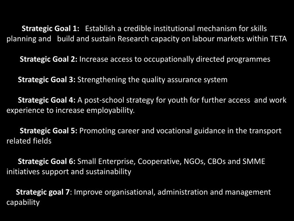 TETA 14/15 Strategic Goals Strategic Goal 1: Establish a credible institutional mechanism for skills planning and build and sustain Research capacity on labour markets within TETA Strategic Goal 2: