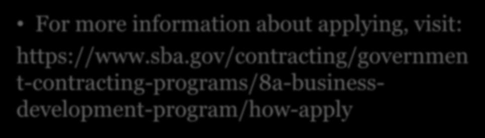 8(a) Program Application For more information about applying, visit: https://www.sba.