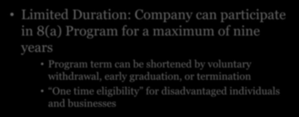 8(a) Program Overview Limited Duration: Company can participate in 8(a) Program for a maximum of nine years Program term can be