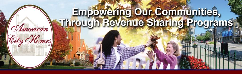 The Right Program At the Right Time... The American City Homes Community Partnership Program is designed to produce a sustainable revenue stream for its Community Partners.