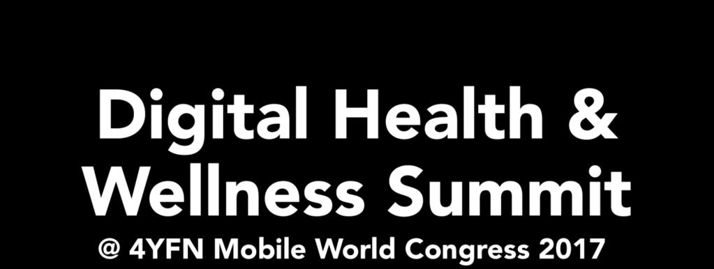 DHWS17 INTRODUCTION The Digital Health & Wellness Summit 2017 will be back in Barcelona as part of the 4YFN 2017 event.