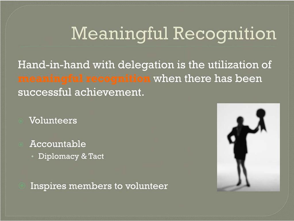 Hand in hand with delegation is the utilization of meaningful recognition when there has been successful achievement.
