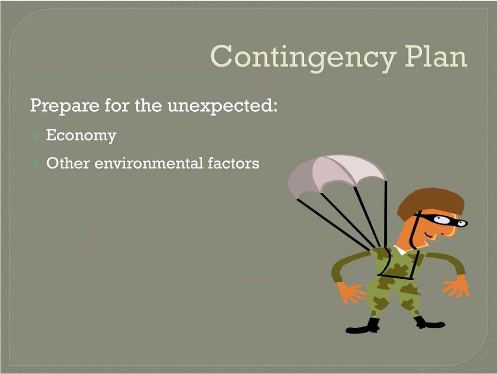 Contingency Planning: prepare for the unexpected Economy or other environmental factors that are beyond the control of the chapter.