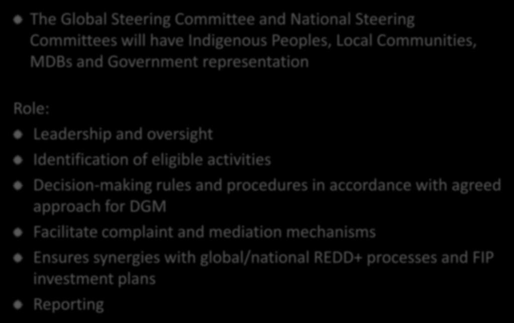 The Global Steering Committee and Pledges National to date Steering Committees will have Indigenous Peoples, Australia Local Communities, 129 MDBs and Government representation Role: Multilateral