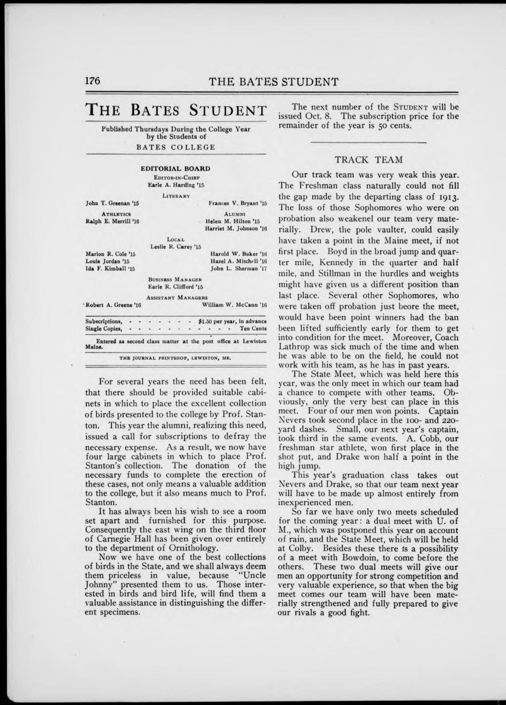 176 THE BATES STUDENT THE BATES STUDENT Published Thursdays During the College Year by the Students of BATES COLLEGE EDITORIAL BOARD EDITOR-IN-CHIEF Earle A. Harding '15 LITERARY John T.