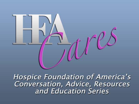 This webinar is provided through the support of a grant from the Centers for Medicare and Medicaid Services (CMS) to support hospice and end-of of-life care
