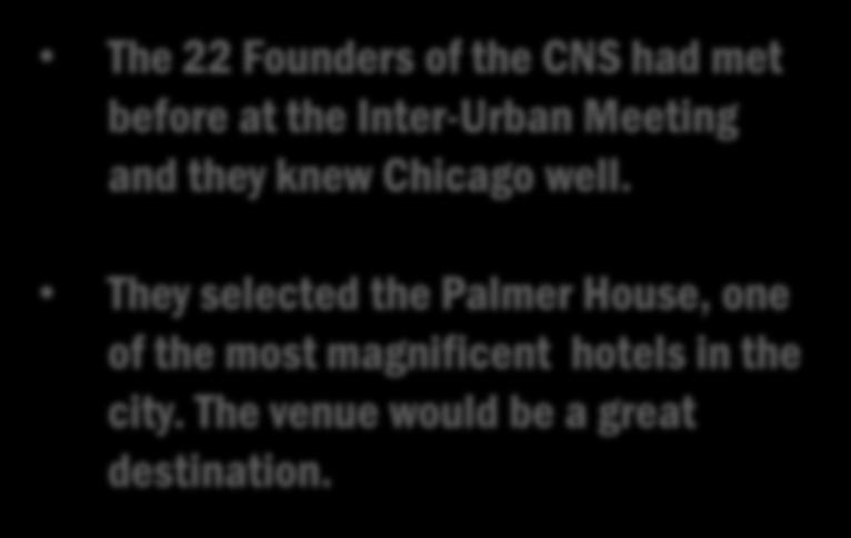 The Second Annual CNS Meeting November 6-8, 1952 The Palmer House, Chicago The 22 Founders of the CNS had met before at the Inter-Urban Meeting