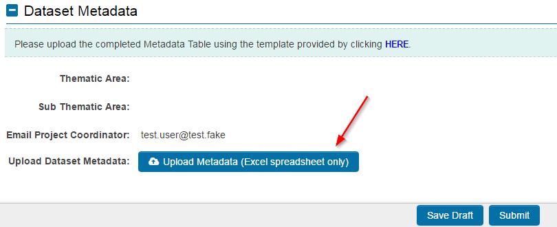 Upload the completed Metadata template by clicking on the Upload Dataset (Excel spreadsheet only) button in the Upload Dataset Metadata: field as shown below: Saving/ Submitting your Dataset