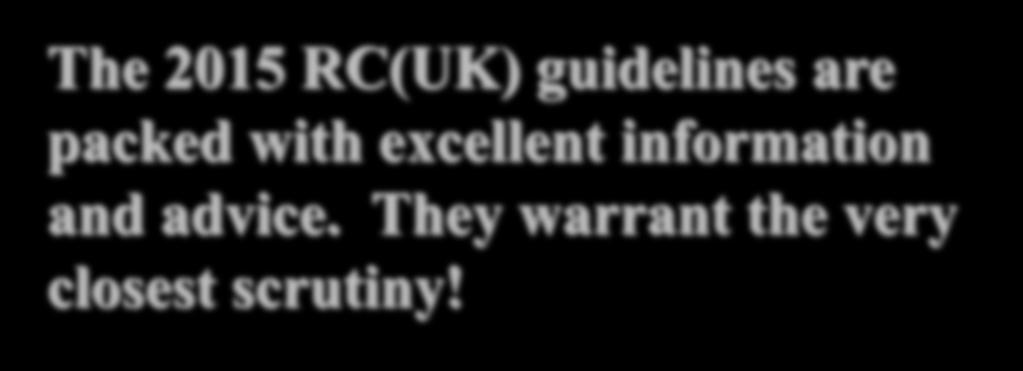 1. By better adherence to the guidelines The 2015 RC(UK) guidelines are packed